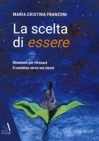 Immagine copertina libro La Scelta di Essere. Strumenti per ritrovare il cammino verso noi stessi.