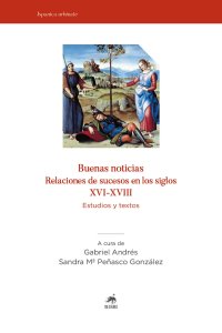 Immagine copertina libro Buenas noticias. Relaciones de sucesos en los siglos XVI-XVIII. Estudios y textos. Nuova ediz.