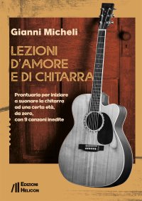 Immagine copertina libro Lezioni d'amore e di chitarra. Prontuario per iniziare a suonare la chitarra ad una certa età, da zero, con 9 canzoni inedite