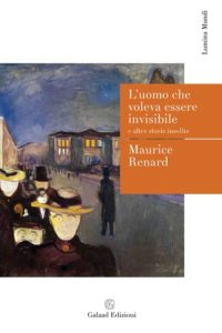 Immagine copertina libro L'uomo che voleva essere invisibile e altre storie insolite