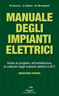 Immagine copertina libro Manuale degli impianti elettrici. Guida al progetto, all'installazione ed al collaudo degli impianti elettrici in B.T.