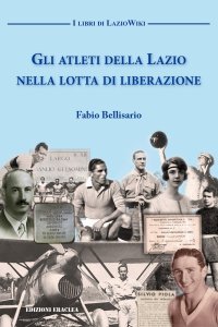 Immagine copertina libro Gli atleti della Lazio nella lotta di liberazione