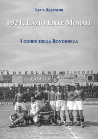 Immagine copertina libro 1921, Lazio Ente Morale. I giorni della Rondinella