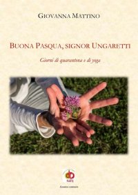 Immagine copertina libro Buona Pasqua, signor Ungaretti. Giorni di quarantena e di yoga