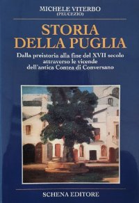 Immagine copertina libro Storia della Puglia. Dalla preistoria alla fine del XVII secolo attraverso le vicende dell'antica Contea di Conversano