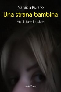 Immagine copertina libro Una strana bambina. Venti storie inquiete