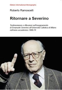 Immagine copertina libro Ritornare a Severino. Testimonianze e riflessioni sull’insegnamento di Emanuele Severino all’Università Cattolica di Milano nell’anno accademico 1969-70