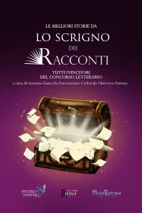Immagine copertina libro Le migliori storie da Lo Scrigno dei Racconti. Tutti i vincitori del concorso letterario
