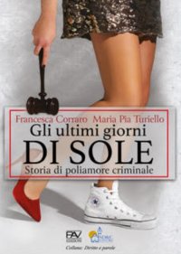 Immagine copertina libro Gli ultimi giorni di sole. Storia di poliamore criminale