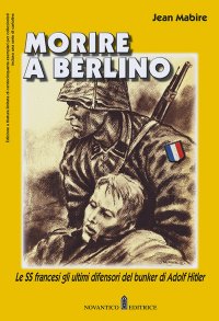 Immagine copertina libro Morire a Berlino. Le SS francesi gli ultimi difensori del bunker di Adolf Hitler
