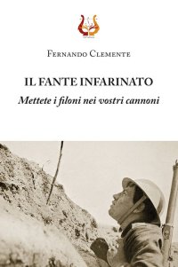 Immagine copertina libro Il fante infarinato. Mettete i filoni nei vostri cannoni. Nuova ediz.