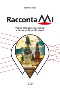Immagine copertina libro RaccontaMi. Viaggio nella Milano dei quartieri e del non profit tra miti e realtà