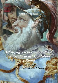 Immagine copertina libro Artisti, affreschi e committenti nell'Oratorio del Gonfalone a Roma. Pietro Candido e Marcantonio del Forno. Ediz. italiana e inglese