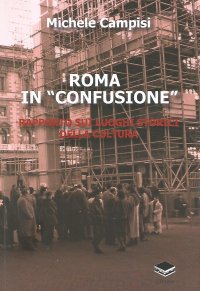 Immagine copertina libro Roma in «confusione». Rapporto sui luoghi storici della cultura