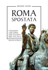 Immagine copertina libro Roma spostata. I monumenti come pedine sullo scacchiere della città eterna