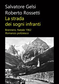 Immagine copertina libro La strada dei sogni infranti. Brennero, Natale 1962