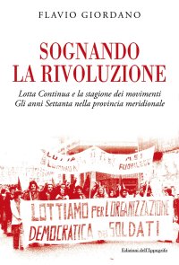 Immagine copertina libro Sognando la rivoluzione. Lotta continua e la stagione dei movimenti. Gli anni Settanta nella provincia meridionale