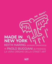 Immagine copertina libro Made in New York. Keith Harring (subway drawings)+Paolo Buggiani (&friends). La vera origine della Street Art. Ediz. italiana e inglese