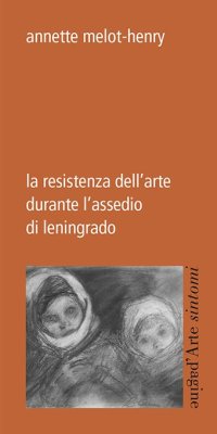 Immagine copertina libro La resistenza dell'arte durante l'assedio di Leningrado
