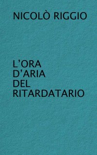 Immagine copertina libro L'ora d'aria del ritardatario
