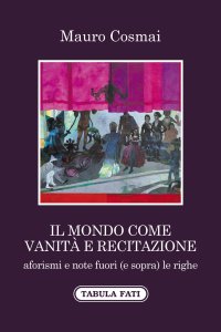 Immagine copertina libro Il mondo come vanità e recitazione. Aforismi e note fuori (e sopra) le righe