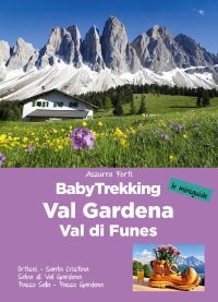Immagine copertina libro BabyTrekking in Val Gardena e Val di Funes. Ortisei. Santa Cristina Selva di Val Gardena Passo Sella. Passo Gardena