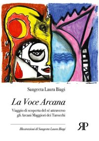 Immagine copertina libro La voce arcana. Viaggio di scoperta del sé attraverso gli arcani maggiori dei tarocchi