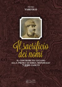 Immagine copertina libro Il sacrificio dei nomi. Il contributo lucano alla Prima guerra mondiale: 7350 caduti