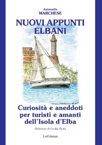 Immagine copertina libro Nuovi appunti elbani. Curiosità e aneddoti per turisti e amanti dell'Isola d'Elba. Nuova ediz.