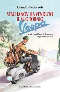 Immagine copertina libro Stachanov ha venduto il suo tornio. Storie quotidiane di Romagna negli anni '60-‘70