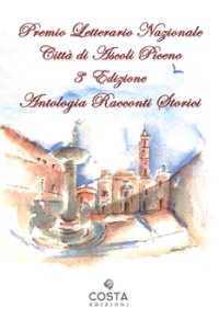 Immagine copertina libro Premio Letterario Nazionale Città di Ascoli Piceno. Antologia racconti storici. Seconda edizione