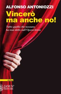 Immagine copertina libro Vincerò ma anche no. Tutto quello che nessuno ha mai detto sull'Opera lirica