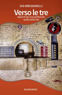 Immagine copertina libro Verso le tre. Appunti per uno spettacolo: quello della vita