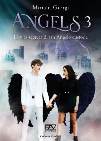 Immagine copertina libro Angels 3. La vita segreta di un angelo custode