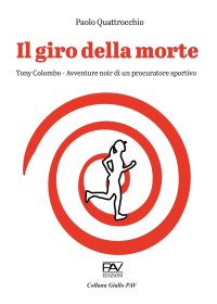 Immagine copertina libro Il giro della morte. Tony Colombo. Avventure noir di un procuratore sportivo