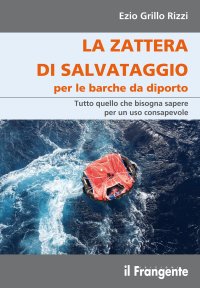 Immagine copertina libro La zattera di salvataggio per le barche da diporto. Tutto quello che bisogna sapere per un uso consapevole