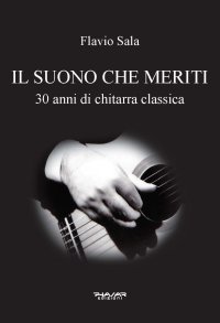 Immagine copertina libro Il suono che meriti. 30 anni di chitarra classica