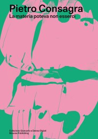 Immagine copertina libro Pietro Consagra. La materia poteva non esserci. Ediz. italiana e inglese