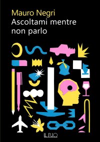 Immagine copertina libro Ascoltami mentre non parlo