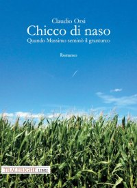 Immagine copertina libro Chicco di naso. Quando Massimo seminò il granturco