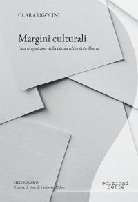 Immagine copertina libro Margini culturali. Una ricognizione della piccola editoria in Veneto