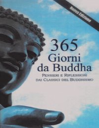 Immagine copertina libro 365 giorni da Buddha. Pensieri e riflessioni per ogni giorno dell'anno, tratti dai classici del buddhismo. Nuova ediz.