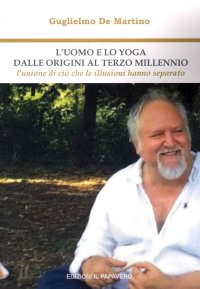 Immagine copertina libro L'uomo e lo yoga dalle origini al terzo millennio. L'unione di ciò che le illusioni hanno separato