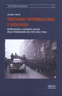 Immagine copertina libro Fascismo repubblicano e violenza. Repressione e governo locale delle federazioni del PFR (1943-1945)