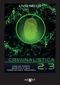 Immagine copertina libro Criminalistica 2.3 Armi da fuoco, genetica e DNA. Tossicologia organica