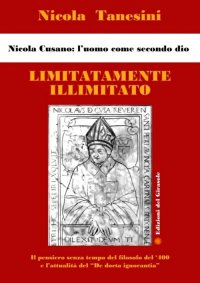 Immagine copertina libro Limitatamente illimitato. Nicola Cusano: l'uomo come secondo Dio