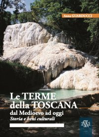Immagine copertina libro Le terme della Toscana dal Medioevo ad oggi. Storia e beni culturali