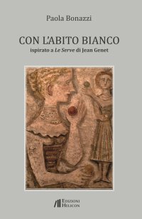 Immagine copertina libro Con l'abito bianco. Ispirato a Le Serve di Jean Genet
