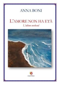 Immagine copertina libro L'amore non ha età. L'ultimo weekend