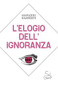 Immagine copertina libro L'elogio dell'ignoranza